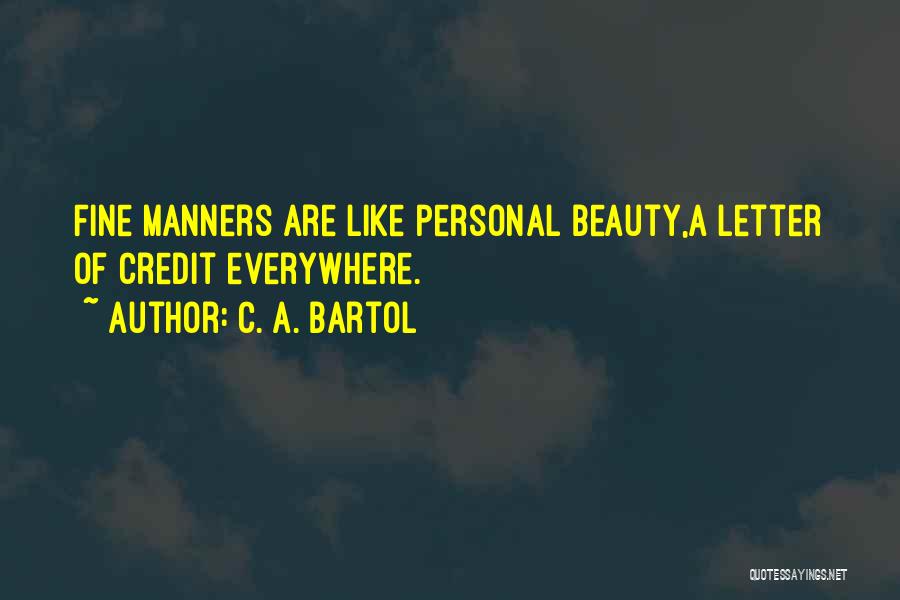 C. A. Bartol Quotes: Fine Manners Are Like Personal Beauty,a Letter Of Credit Everywhere.