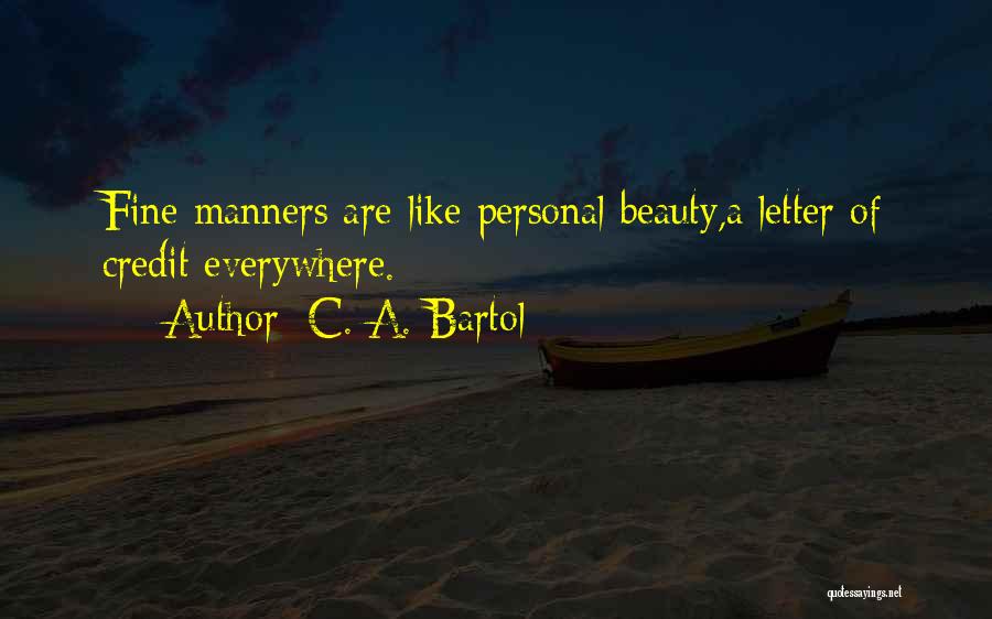 C. A. Bartol Quotes: Fine Manners Are Like Personal Beauty,a Letter Of Credit Everywhere.