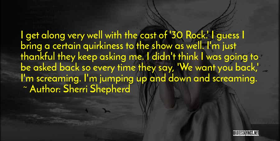 Sherri Shepherd Quotes: I Get Along Very Well With The Cast Of '30 Rock.' I Guess I Bring A Certain Quirkiness To The