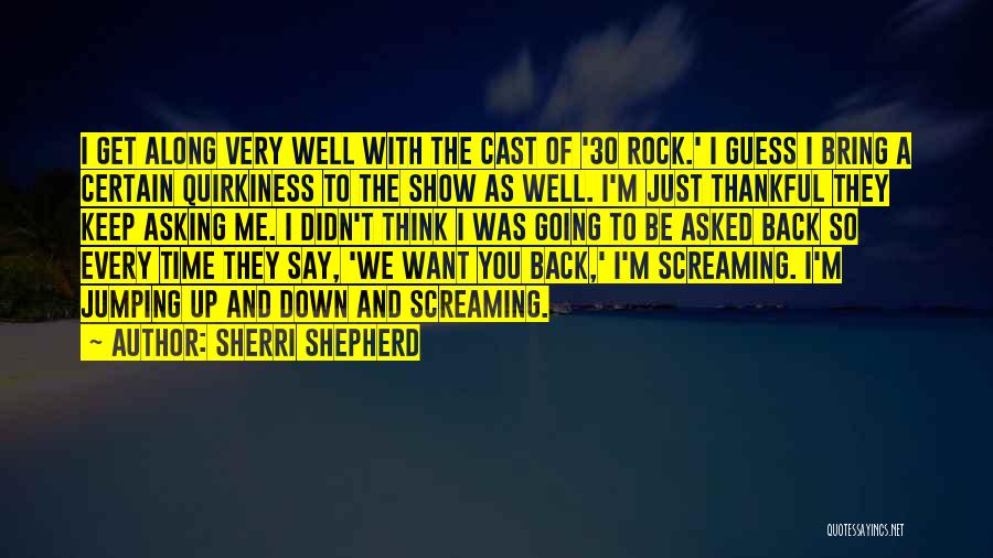 Sherri Shepherd Quotes: I Get Along Very Well With The Cast Of '30 Rock.' I Guess I Bring A Certain Quirkiness To The