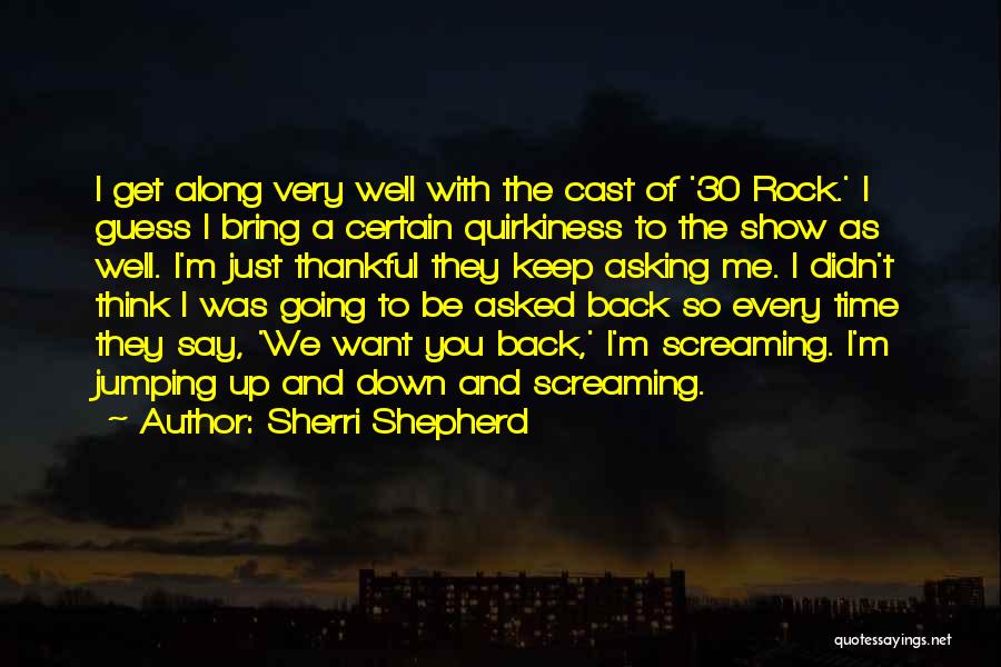 Sherri Shepherd Quotes: I Get Along Very Well With The Cast Of '30 Rock.' I Guess I Bring A Certain Quirkiness To The