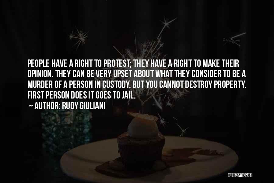 Rudy Giuliani Quotes: People Have A Right To Protest; They Have A Right To Make Their Opinion. They Can Be Very Upset About