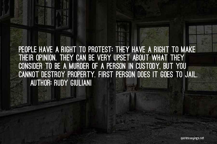 Rudy Giuliani Quotes: People Have A Right To Protest; They Have A Right To Make Their Opinion. They Can Be Very Upset About