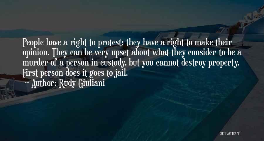 Rudy Giuliani Quotes: People Have A Right To Protest; They Have A Right To Make Their Opinion. They Can Be Very Upset About