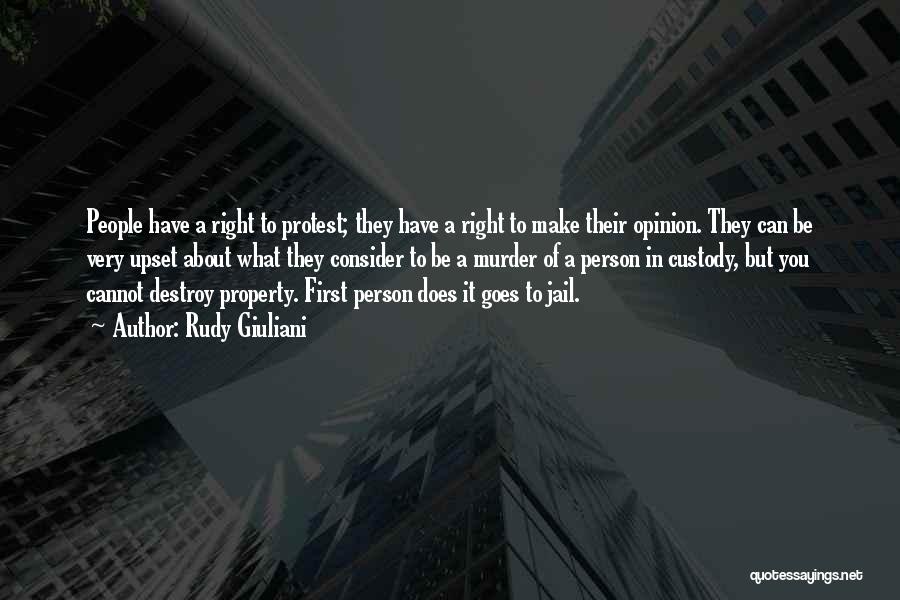 Rudy Giuliani Quotes: People Have A Right To Protest; They Have A Right To Make Their Opinion. They Can Be Very Upset About