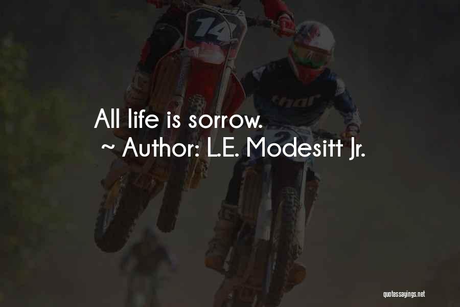L.E. Modesitt Jr. Quotes: All Life Is Sorrow.