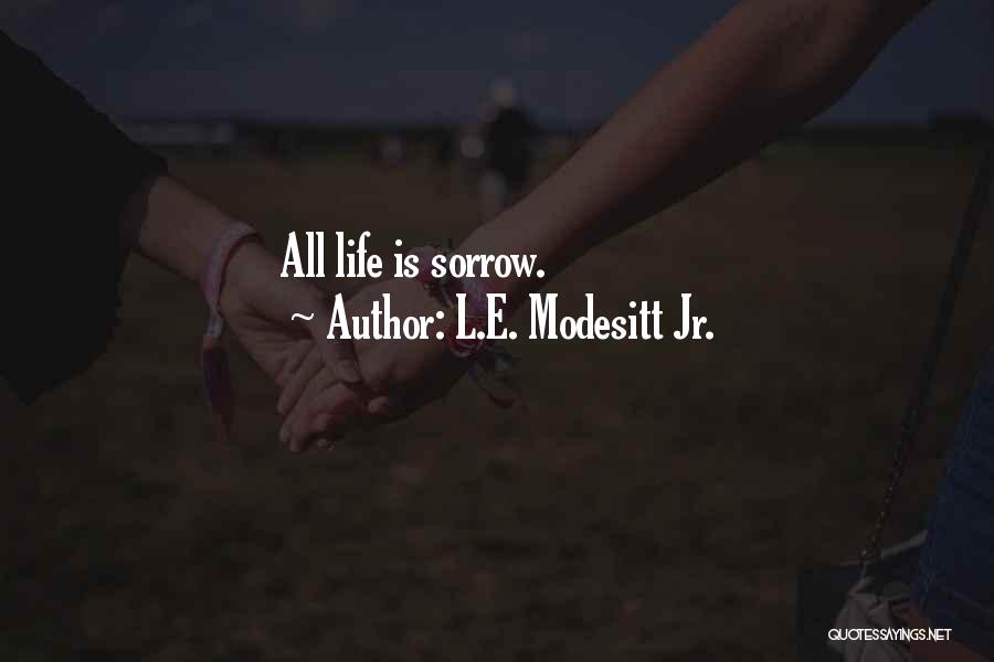 L.E. Modesitt Jr. Quotes: All Life Is Sorrow.