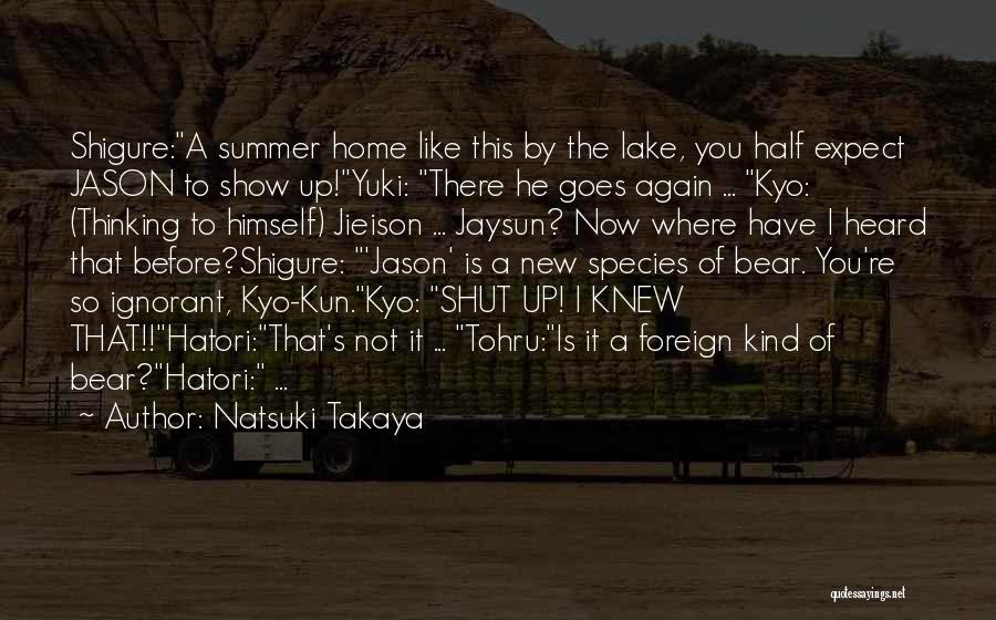 Natsuki Takaya Quotes: Shigure:a Summer Home Like This By The Lake, You Half Expect Jason To Show Up!yuki: There He Goes Again ...