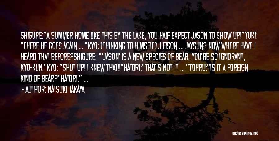 Natsuki Takaya Quotes: Shigure:a Summer Home Like This By The Lake, You Half Expect Jason To Show Up!yuki: There He Goes Again ...