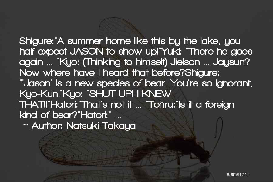 Natsuki Takaya Quotes: Shigure:a Summer Home Like This By The Lake, You Half Expect Jason To Show Up!yuki: There He Goes Again ...