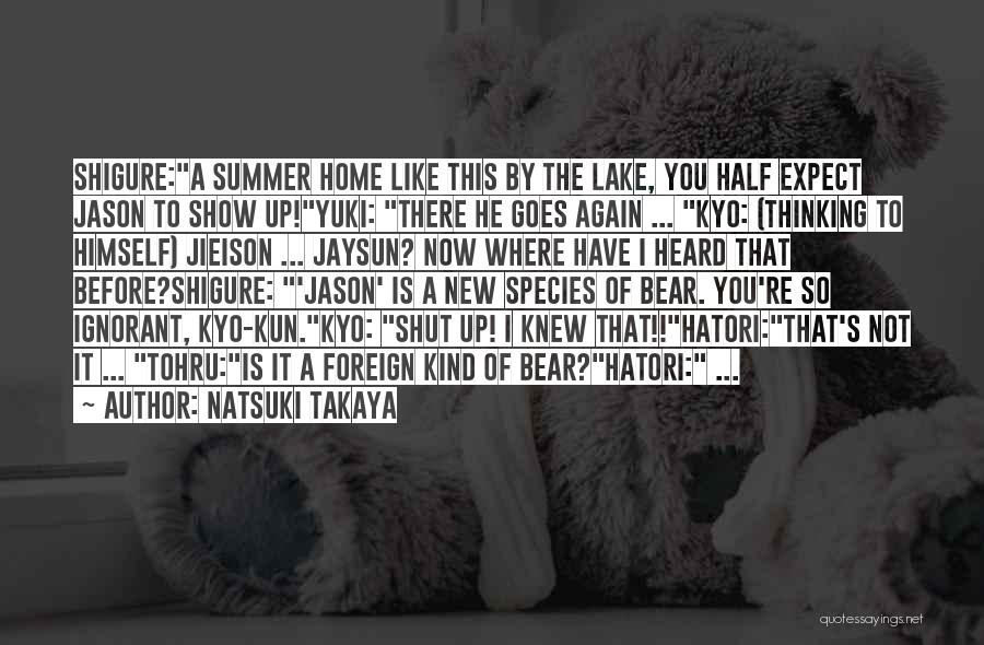 Natsuki Takaya Quotes: Shigure:a Summer Home Like This By The Lake, You Half Expect Jason To Show Up!yuki: There He Goes Again ...