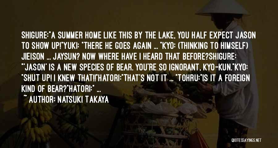 Natsuki Takaya Quotes: Shigure:a Summer Home Like This By The Lake, You Half Expect Jason To Show Up!yuki: There He Goes Again ...