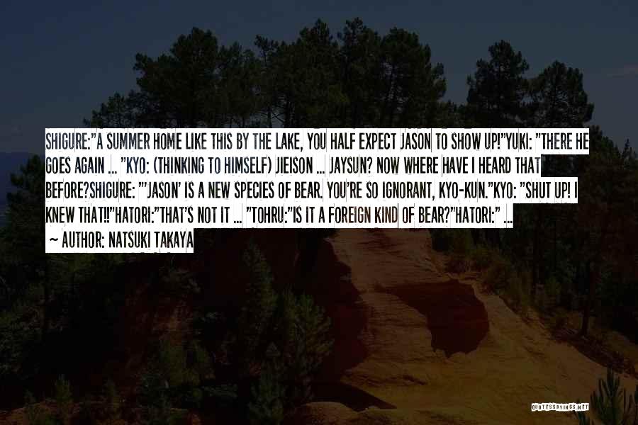 Natsuki Takaya Quotes: Shigure:a Summer Home Like This By The Lake, You Half Expect Jason To Show Up!yuki: There He Goes Again ...