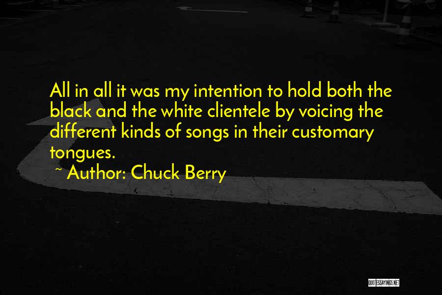 Chuck Berry Quotes: All In All It Was My Intention To Hold Both The Black And The White Clientele By Voicing The Different