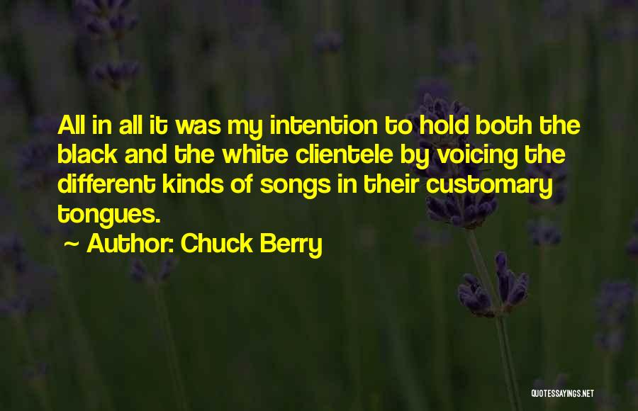 Chuck Berry Quotes: All In All It Was My Intention To Hold Both The Black And The White Clientele By Voicing The Different