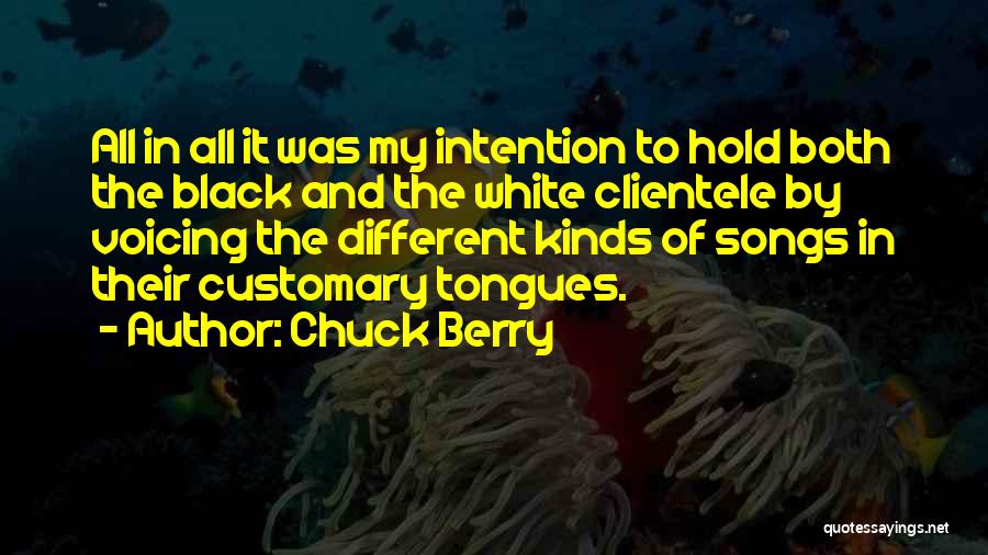 Chuck Berry Quotes: All In All It Was My Intention To Hold Both The Black And The White Clientele By Voicing The Different