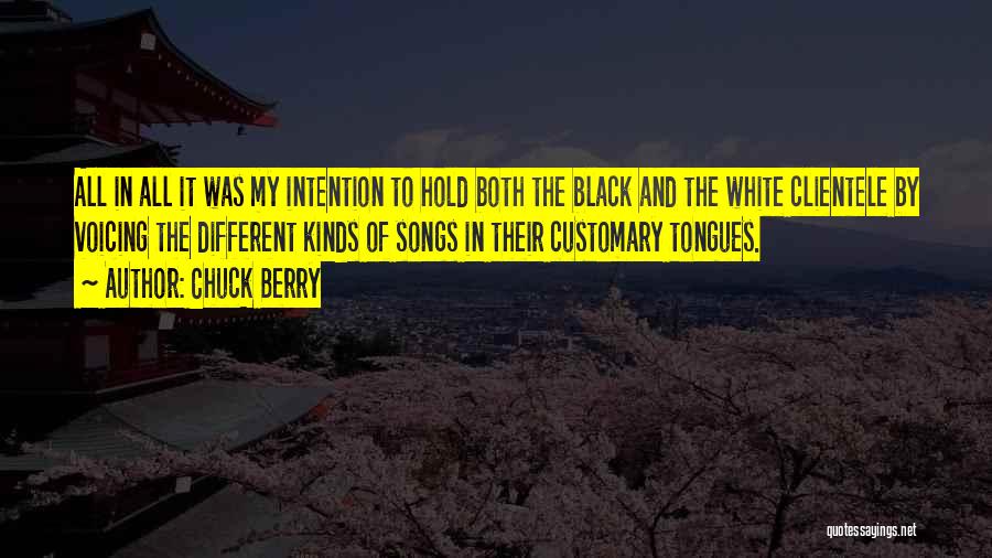 Chuck Berry Quotes: All In All It Was My Intention To Hold Both The Black And The White Clientele By Voicing The Different