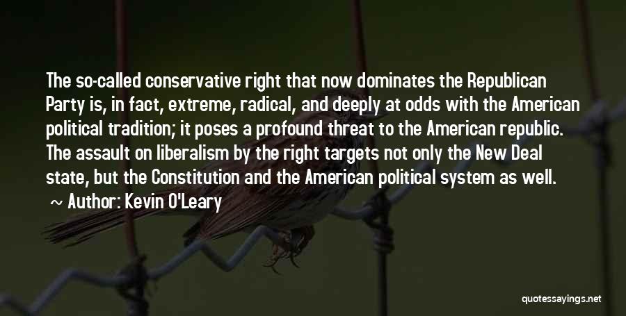 Kevin O'Leary Quotes: The So-called Conservative Right That Now Dominates The Republican Party Is, In Fact, Extreme, Radical, And Deeply At Odds With