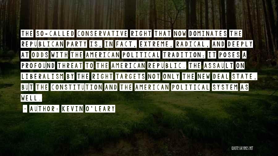 Kevin O'Leary Quotes: The So-called Conservative Right That Now Dominates The Republican Party Is, In Fact, Extreme, Radical, And Deeply At Odds With