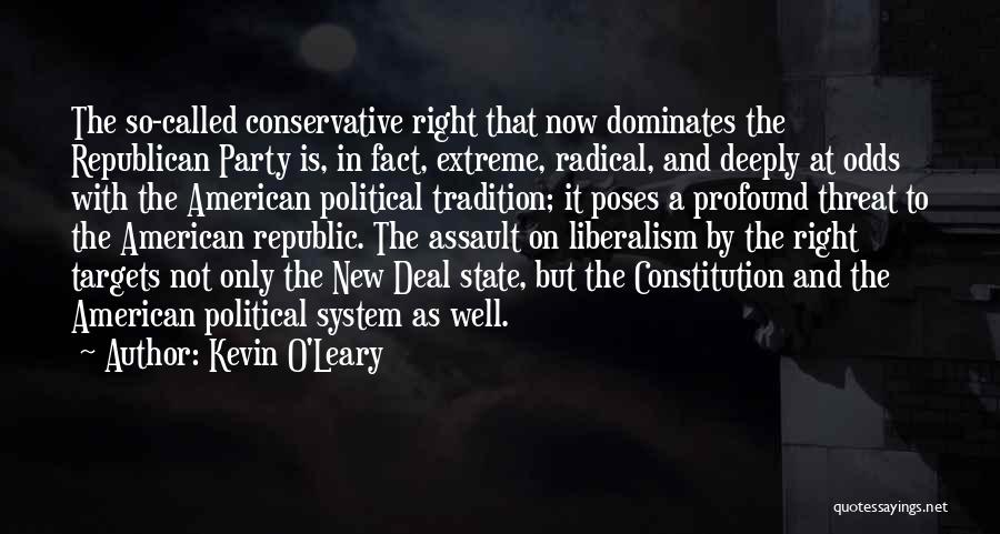 Kevin O'Leary Quotes: The So-called Conservative Right That Now Dominates The Republican Party Is, In Fact, Extreme, Radical, And Deeply At Odds With