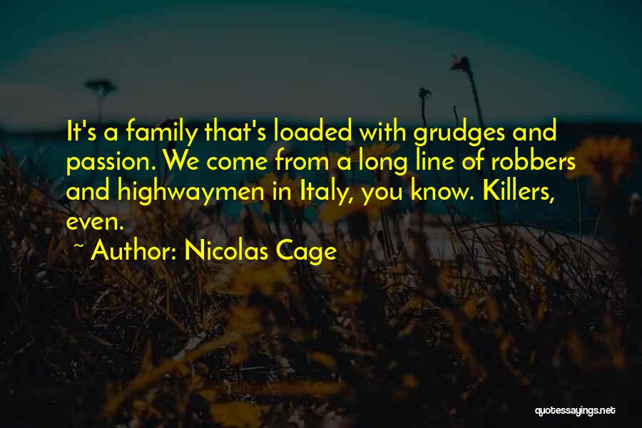 Nicolas Cage Quotes: It's A Family That's Loaded With Grudges And Passion. We Come From A Long Line Of Robbers And Highwaymen In