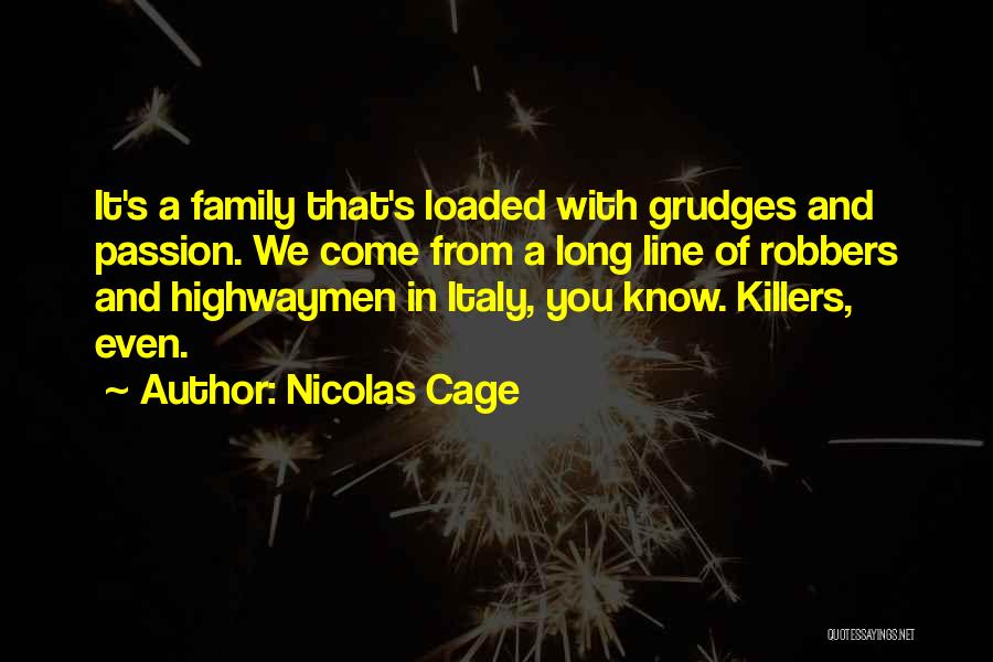 Nicolas Cage Quotes: It's A Family That's Loaded With Grudges And Passion. We Come From A Long Line Of Robbers And Highwaymen In