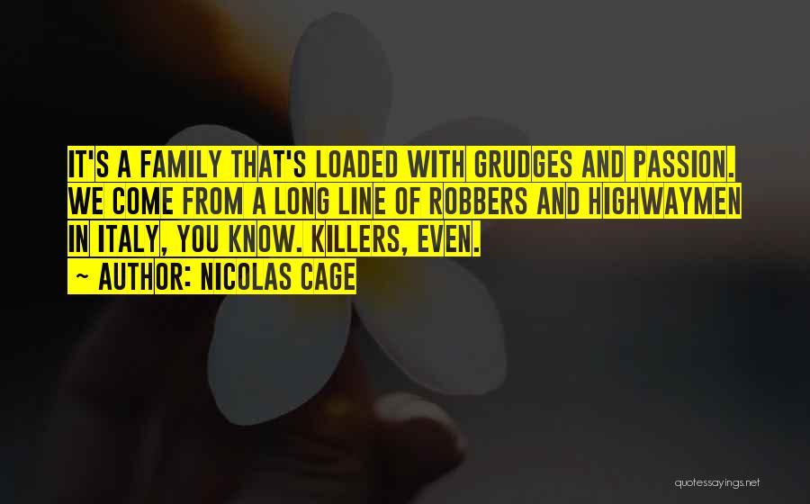 Nicolas Cage Quotes: It's A Family That's Loaded With Grudges And Passion. We Come From A Long Line Of Robbers And Highwaymen In