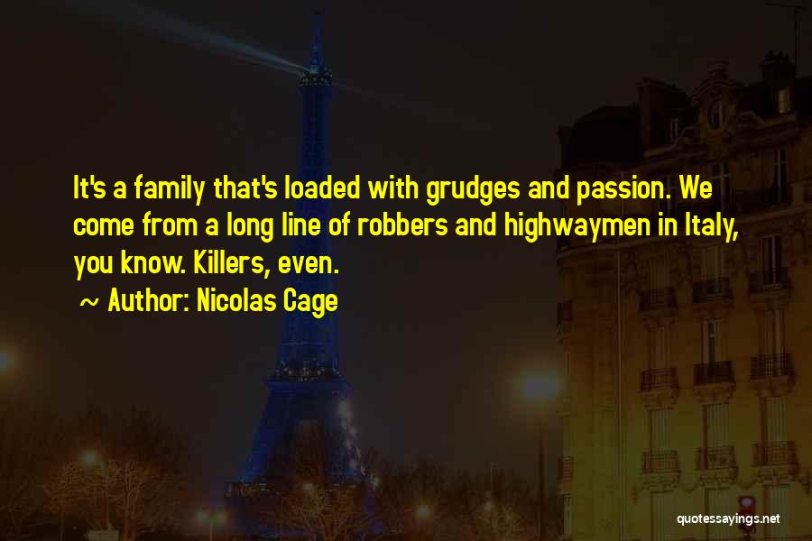 Nicolas Cage Quotes: It's A Family That's Loaded With Grudges And Passion. We Come From A Long Line Of Robbers And Highwaymen In