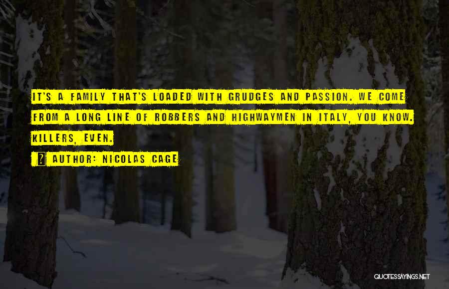 Nicolas Cage Quotes: It's A Family That's Loaded With Grudges And Passion. We Come From A Long Line Of Robbers And Highwaymen In