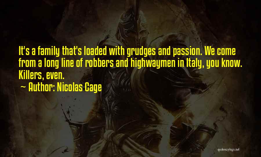 Nicolas Cage Quotes: It's A Family That's Loaded With Grudges And Passion. We Come From A Long Line Of Robbers And Highwaymen In