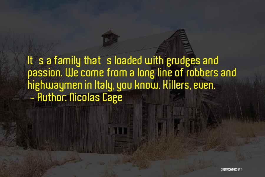 Nicolas Cage Quotes: It's A Family That's Loaded With Grudges And Passion. We Come From A Long Line Of Robbers And Highwaymen In