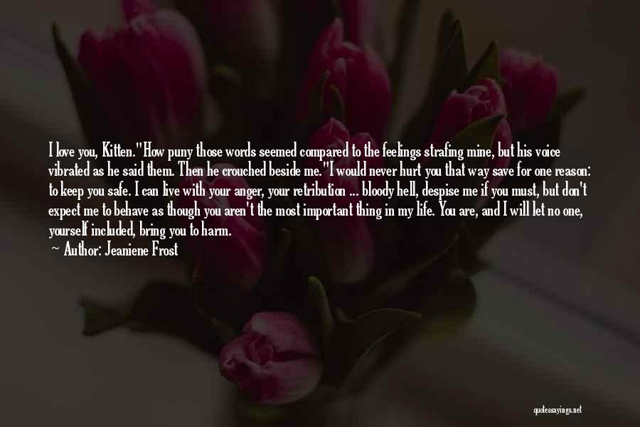 Jeaniene Frost Quotes: I Love You, Kitten.how Puny Those Words Seemed Compared To The Feelings Strafing Mine, But His Voice Vibrated As He