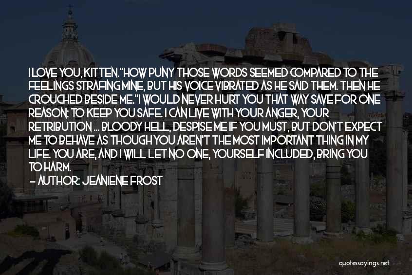 Jeaniene Frost Quotes: I Love You, Kitten.how Puny Those Words Seemed Compared To The Feelings Strafing Mine, But His Voice Vibrated As He