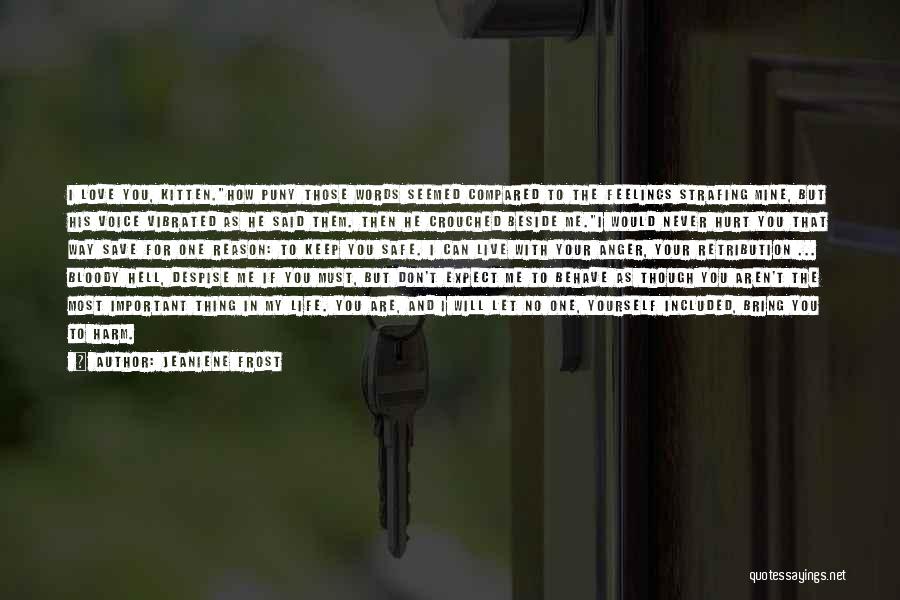 Jeaniene Frost Quotes: I Love You, Kitten.how Puny Those Words Seemed Compared To The Feelings Strafing Mine, But His Voice Vibrated As He