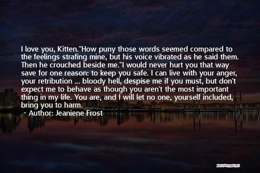 Jeaniene Frost Quotes: I Love You, Kitten.how Puny Those Words Seemed Compared To The Feelings Strafing Mine, But His Voice Vibrated As He