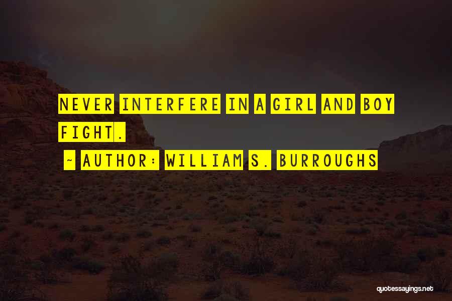 William S. Burroughs Quotes: Never Interfere In A Girl And Boy Fight.