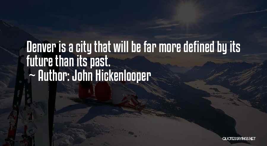 John Hickenlooper Quotes: Denver Is A City That Will Be Far More Defined By Its Future Than Its Past.