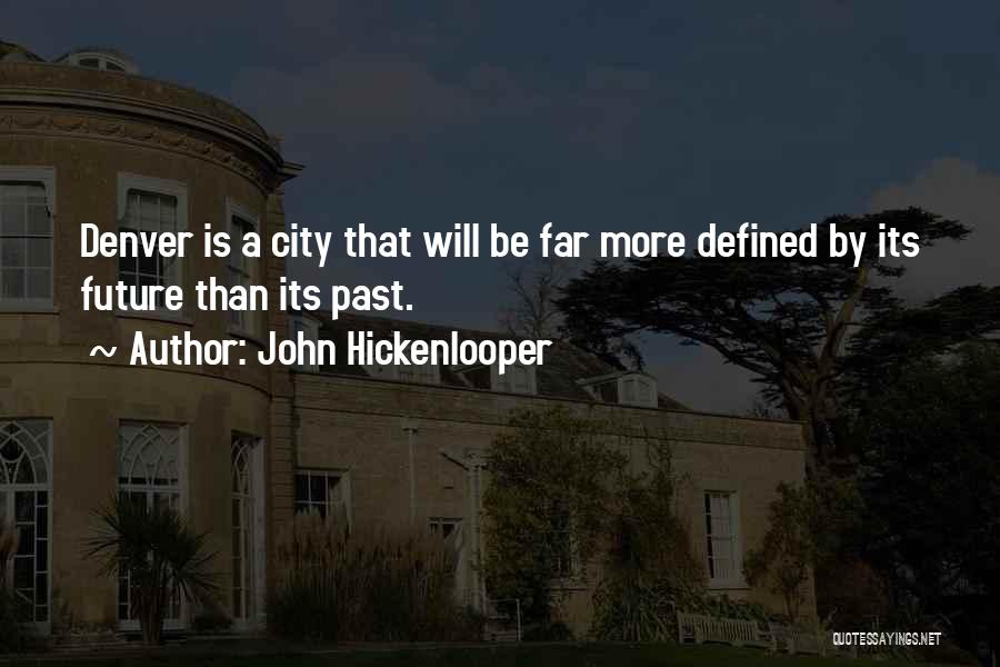 John Hickenlooper Quotes: Denver Is A City That Will Be Far More Defined By Its Future Than Its Past.