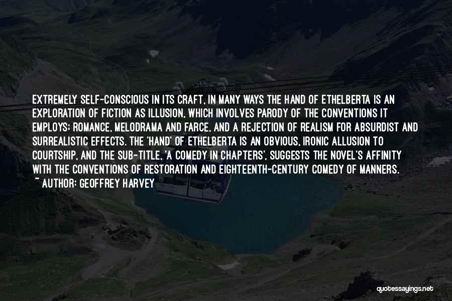 Geoffrey Harvey Quotes: Extremely Self-conscious In Its Craft, In Many Ways The Hand Of Ethelberta Is An Exploration Of Fiction As Illusion, Which