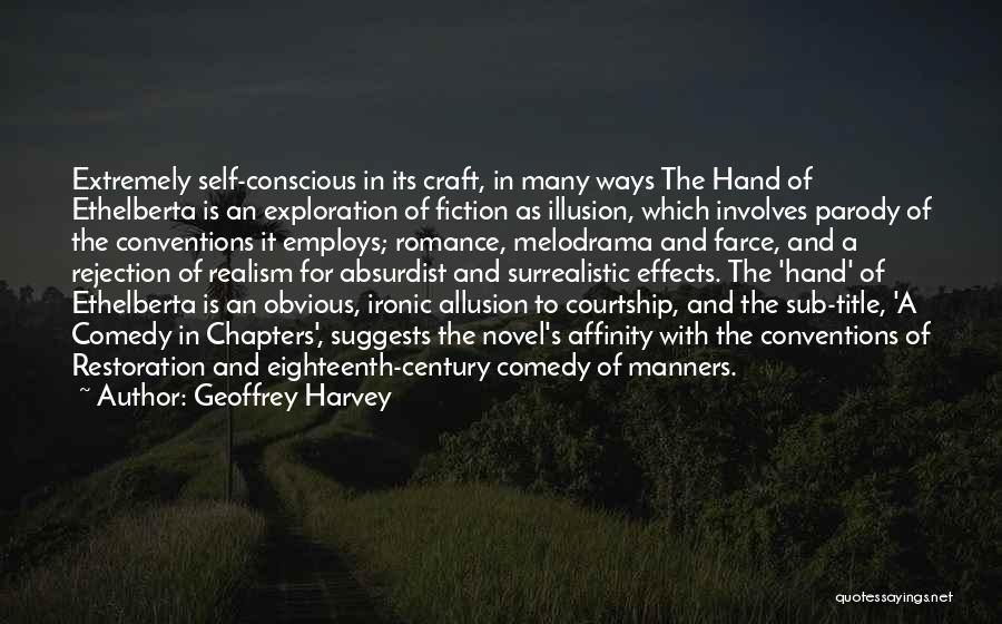 Geoffrey Harvey Quotes: Extremely Self-conscious In Its Craft, In Many Ways The Hand Of Ethelberta Is An Exploration Of Fiction As Illusion, Which