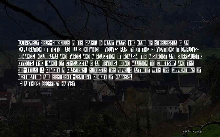 Geoffrey Harvey Quotes: Extremely Self-conscious In Its Craft, In Many Ways The Hand Of Ethelberta Is An Exploration Of Fiction As Illusion, Which