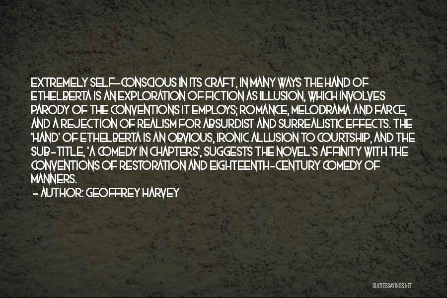 Geoffrey Harvey Quotes: Extremely Self-conscious In Its Craft, In Many Ways The Hand Of Ethelberta Is An Exploration Of Fiction As Illusion, Which