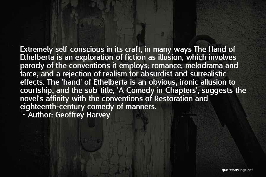 Geoffrey Harvey Quotes: Extremely Self-conscious In Its Craft, In Many Ways The Hand Of Ethelberta Is An Exploration Of Fiction As Illusion, Which