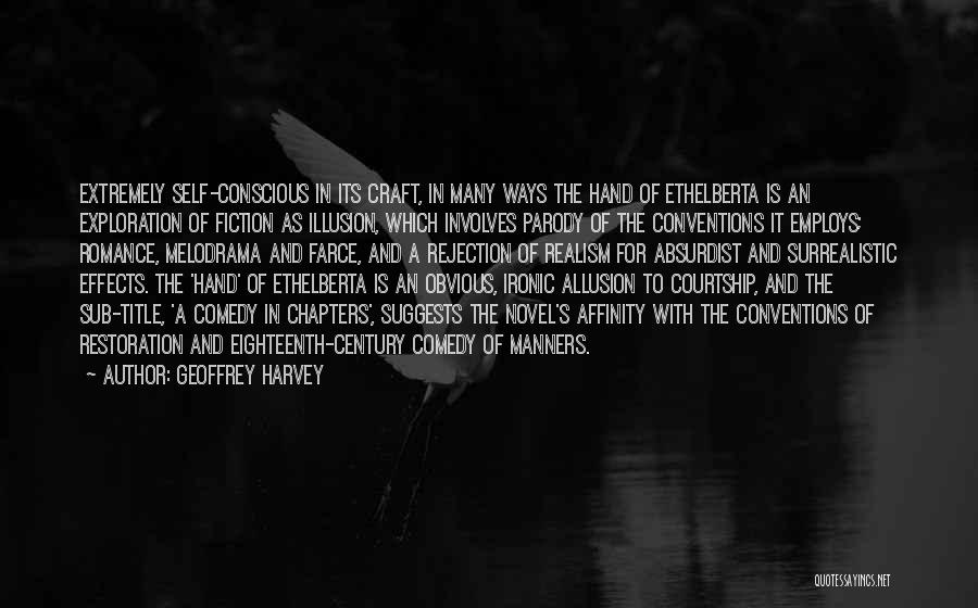 Geoffrey Harvey Quotes: Extremely Self-conscious In Its Craft, In Many Ways The Hand Of Ethelberta Is An Exploration Of Fiction As Illusion, Which