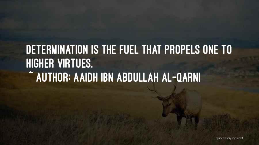 Aaidh Ibn Abdullah Al-Qarni Quotes: Determination Is The Fuel That Propels One To Higher Virtues.