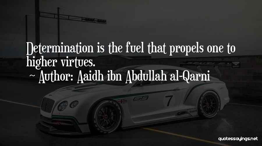 Aaidh Ibn Abdullah Al-Qarni Quotes: Determination Is The Fuel That Propels One To Higher Virtues.