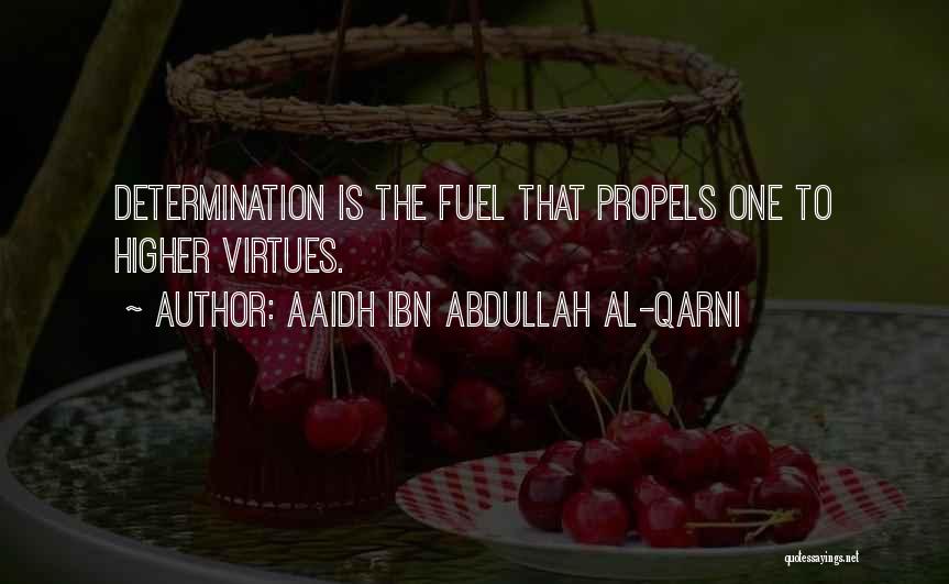 Aaidh Ibn Abdullah Al-Qarni Quotes: Determination Is The Fuel That Propels One To Higher Virtues.