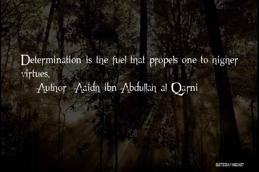 Aaidh Ibn Abdullah Al-Qarni Quotes: Determination Is The Fuel That Propels One To Higher Virtues.