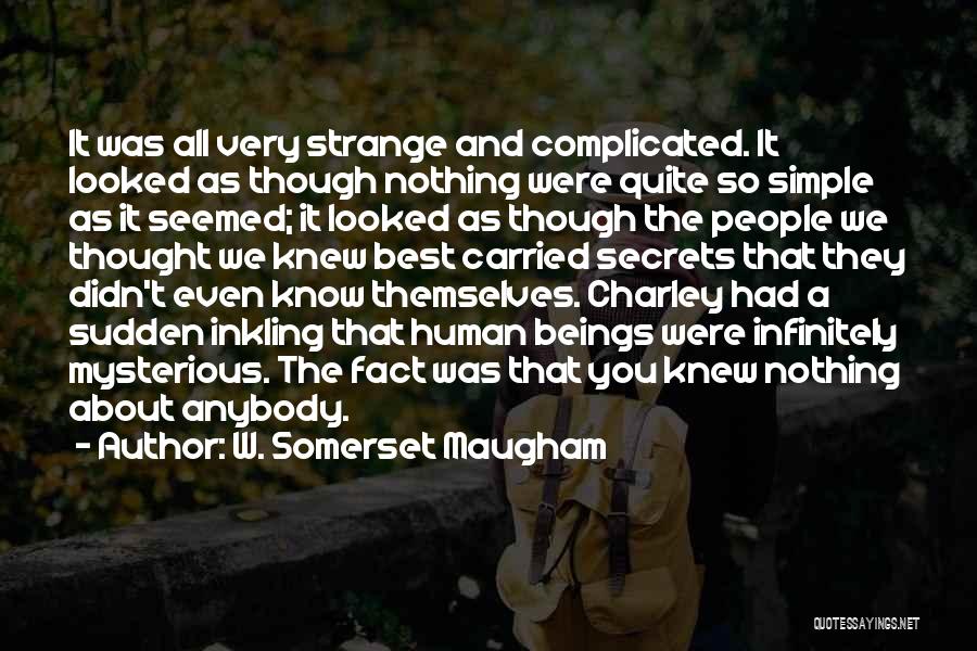 W. Somerset Maugham Quotes: It Was All Very Strange And Complicated. It Looked As Though Nothing Were Quite So Simple As It Seemed; It