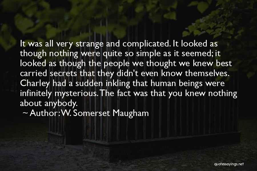 W. Somerset Maugham Quotes: It Was All Very Strange And Complicated. It Looked As Though Nothing Were Quite So Simple As It Seemed; It